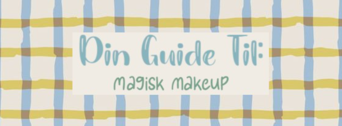 Din Guide Til: Magisk Makeup