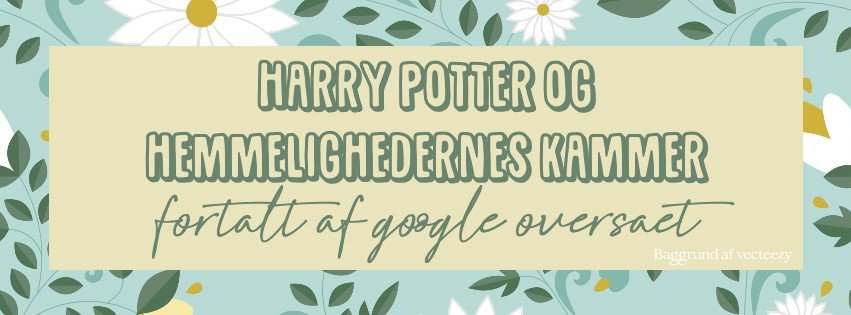 Harry Potter og Hemmelighedernes Kammer fortalt af Google Oversæt