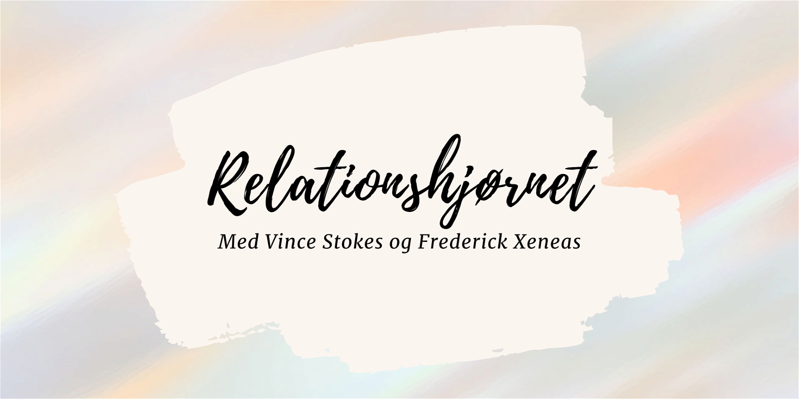 Relationshjørnet - Vince Stokes og Frederick Xeneas