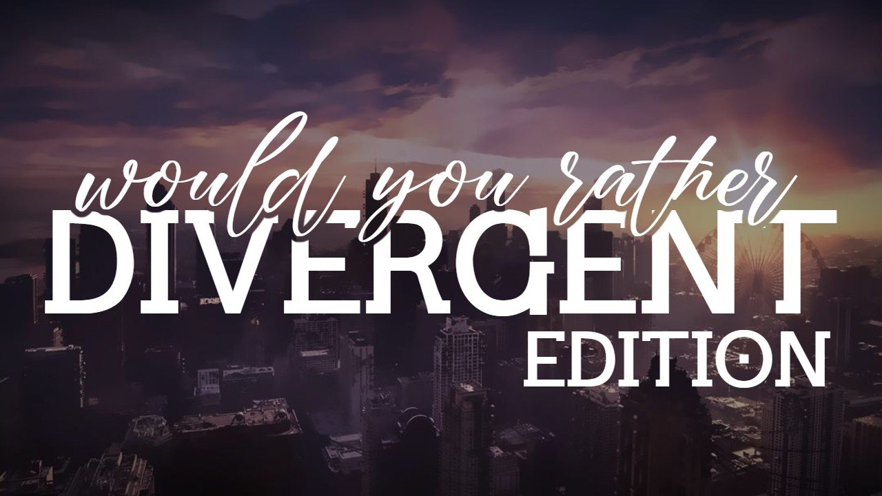 Would You Rather - Divergent Edition | #001