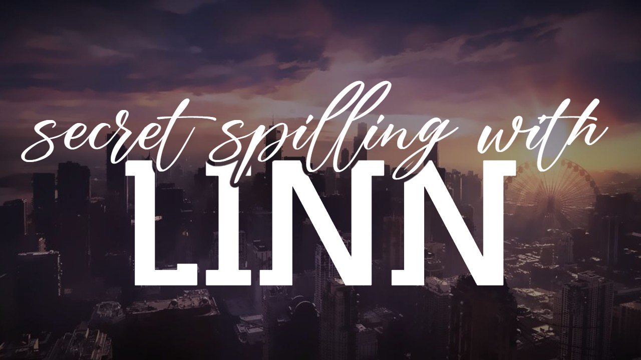 Secret Spilling With Linn | Edition 001