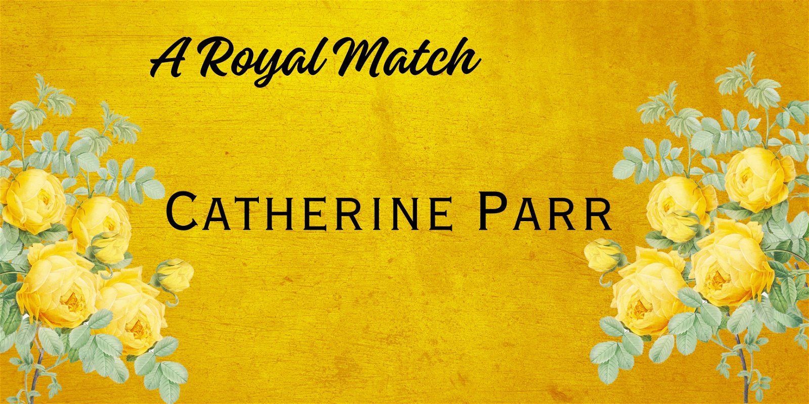 A Royal Match: Catherine Parr