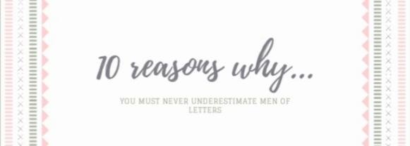10 Reasons Why: Men of Letters